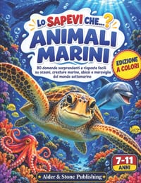 Lo Sapevi Che...? Animali Marini: 80 domande sorprendenti e risposte facili su oceani, creature marine, abissi e meraviglie del mondo sottomarino! cover