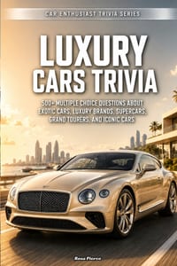Luxury Cars Trivia: 500+ Multiple Choice Questions About Exotic Cars, Luxury Brands, Supercars, Grand Tourers, and Iconic Cars cover