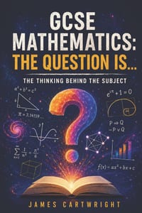 GCSE Mathematics: The Question Is...: The Thinking Behind the Subject cover