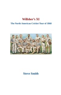 Willsher's XI - The North American Cricket Tour of 1868 cover