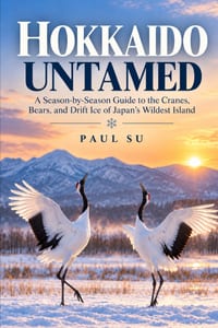 Hokkaido Untamed: A Season-by-Season Guide to the Cranes, Bears, and Drift Ice of Japan's Wildest Island cover