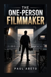 The One-Person Filmmaker: A Practical Guide to Planning, Shooting, Lighting, Sound, Editing, and AI-Assisted Production on Your Own cover