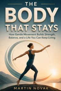 THE BODY THAT STAYS. How Gentle Movement Builds Strength, Balance, and a Life You Can Keep Living cover