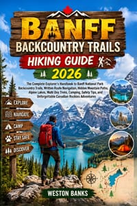 Banff Backcountry Trails HIKING GUIDE 2026: The Complete Explorer's Handbook to Banff National Park Backcountry Trails, Written Route Navigation, Hidd cover