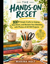 The Hands-On Reset: 100+ Simple Crafts to Unplug, Slow Down, and Reclaim Your Attention cover
