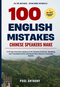 100 English Mistakes Chinese Speakers Make: A 30-Day Correction System to Fix Common Grammar, Speaking, and Translation Errors and Sound More Natural cover