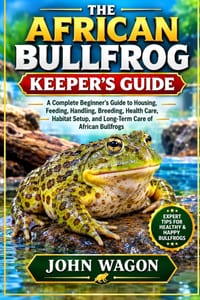The African Bullfrog Keeper's Guide: A Complete Beginner's Guide to Housing, Feeding, Handling, Breeding, Health Care, Habitat Setup, and Long-Term Ca cover
