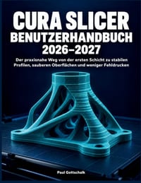 Cura Slicer Benutzerhandbuch 2026-2027: Der praxisnahe Weg von der ersten Schicht zu stabilen Profilen, sauberen Oberflächen und weniger Fehldrucken cover