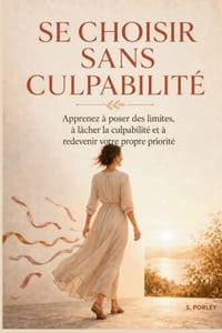 Se Choisir Sans Culpabilité: Apprenez à poser des limites, à lâcher la culpabilité et à redevenir votre propre priorité cover