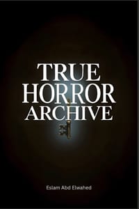 True Horror Archive: 100 True Stories of Haunted Houses, Demonic Possessions, Disturbing Nightmares, and Real-Life Horror Encounters cover