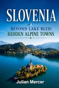 Slovenia Beyond Lake Bled: Hidden Alpine Towns cover