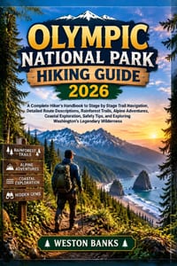 Olympic National Park HIKING GUIDE 2026: A Complete Hiker's Handbook to Stage by Stage Trail Navigation, Detailed Route Descriptions, Rainforest Trail cover
