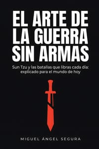 El arte de la guerra sin armas: Sun Tzu y las batallas que libras cada día: explicado para el mundo de hoy cover