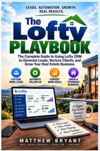The Lofty Real Estate Playbook: How Real Estate Agents Can Use Lofty CRM, AI, Automation & Lead Follow-Up to Generate More Clients and Close More Deal cover