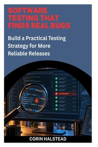 Software Testing That Finds Real Bugs: Build a Practical Testing Strategy for More Reliable Releases cover