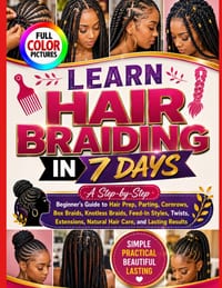 Learn Hair Braiding in 7 Days: A Step-by-Step Beginner's Guide to Hair Prep, Parting, Cornrows, Box Braids, Knotless Braids, Feed-In Styles, Twists, E cover