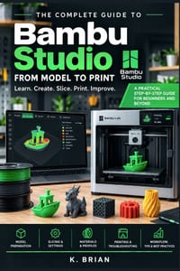 Bambu Studio for Beginners: The Complete Step-by-Step Guide to Slicing, Preparing, and Printing 3D Models cover