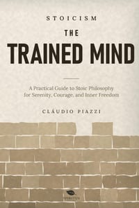 The Trained Mind: A Practical Guide to Stoic Philosophy for Serenity, Courage, and Inner Freedom cover