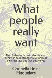 What people really want: The hidden truth that drives human behavior, build stronger relationships and creat legacies that outlive you cover