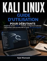 Kali Linux Guide D'utilisation Pour Débutants: Couvre la version 2026.2: Installez, configurez et exécutez vos premiers tests de sécurité en toute séc cover