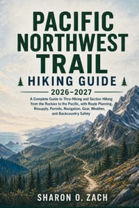 Pacific Northwest Trail Hiking Guide 2026-2027: A Complete Guide to Thru-Hiking and Section Hiking from the Rockies to the Pacific, with Route Plannin cover
