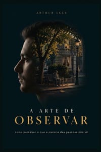 A Arte de Observar: Como perceber o que a maioria das pessoas não vê cover