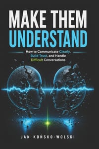 Make Them Understand: How to Communicate Clearly, Build Trust, and Handle Difficult Conversations cover