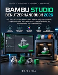 Bambu Studio Benutzerhandbuch 2026: Die Schritt-für-Schritt-Anleitung zum Meistern von Slicing, Druckeinstellungen, AMS-Mehrfarbendruck, Fehlerbehebun cover