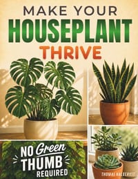 Make Your Houseplant Thrive: Spot Problems Fast, Fix Them With Confidence, and Transform Struggling Houseplants Into Beautiful Showpieces cover