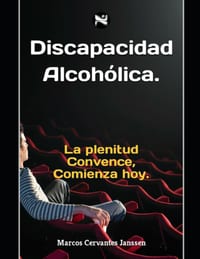 Discapacidad Alcohólica.: La plenitud Convence, Comienza hoy. cover