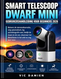 Dwarf Mini Smart Telescoop Gebruikershandleiding Voor Beginners 2026: Beheers slim sterrenkijken, geautomatiseerde tracking, astrofotografie, maan- en cover