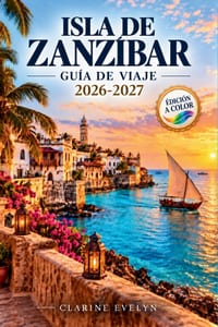 Isla de Zanzíbar Guía de viaje 2026-2027: Stone Town, Nungwi, Jambiani, cocina suajili, plantaciones de clavo, navegación en dhow, esnórquel, mareas, cover