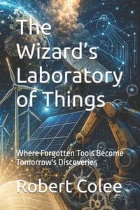 The Wizard's Laboratory of Things: Where Forgotten Tools Become Tomorrow's Discoveries cover