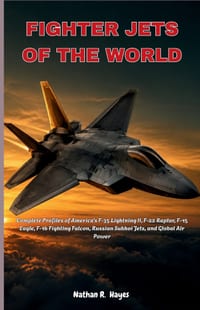 Fighter Jets of the World: Complete Profiles of America's F-35 Lightning II, F-22 Raptor, F-15 Eagle, F-16 Fighting Falcon, Russian Sukhoi Jets, and G cover