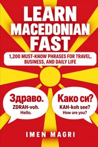 Learn Macedonian Fast: 1,200 Must-Know Phrases for Travel, Business, and Daily Life cover