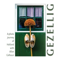 Gezellig: A photo journey of Holland with Allan Calhoun cover