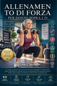 Allenamento Di Forza Per Donne Sopra I 50: La guida completa per ricostruire muscoli, proteggere la salute delle ossa e ripristinare la vitalità attra cover