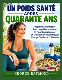 Un Poids Santé Après Quarante ANS: Programme Alimentaire Pour L'équilibre Hormonal Et Plan D'entraînement En Musculation Pour Retrouver Énergie Confia cover