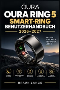 Oura Ring 5 Smart-Ring Benutzerhandbuch 2026-2027: Der praktische Begleiter zur Einrichtung, Schlafanalyse, Aktivitätsauswertung, Zyklusbegleitung, Ak cover