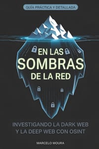 Volumen X - En las sombras de la red: Investigación de la Dark Web y la Deep Web con OSINT: (Master OSINT Encyclopedia) cover