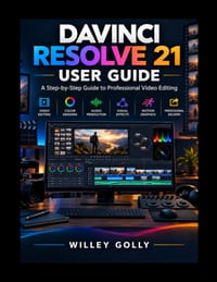 DaVinci Resolve 21 User Guide: A Step-by-Step Guide to Professional Video Editing cover