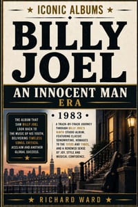 Iconic Albums Billy Joel The Innocent Man Era (1983): A Track-by-Track Journey Through Billy Joel's Ninth Studio Album Featuring Classic Song writing, cover