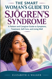 The Smart Woman's Guide to Sjögren's Syndrome: A Patient and Caregiver Guide to Symptoms, Treatment, Self-Care, and Living Well cover