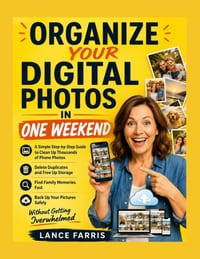 Organize Your Digital Photos in One Weekend: A Simple Step-by-Step Guide to Clean Up Thousands of Phone Photos, Delete Duplicates, Free Up Storage, Fi cover
