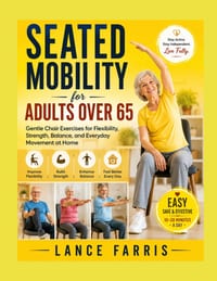 Seated Mobility for Adults Over 65: Gentle Chair Exercises for Flexibility, Strength, Balance, and Everyday Movement at Home cover