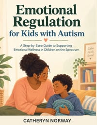 Emotional Regulation for Kids with Autism: A Step-by-Step Guide to Supporting Emotional Wellness in Children on the Spectrum cover