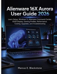 Alienware 16X Aurora User Guide 2026: Learn Setup, Windows 11, Alienware Command Center, OLED Display, Gaming Profiles, Performance, Cooling, Upgrades cover