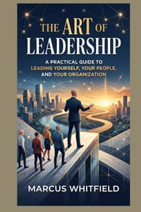 The Art of Leadership: A Practical Guide to Leading Yourself, Your People, and Your Organization cover