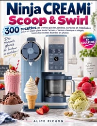 Ninja CREAMi Scoop & Swirl: 300 recettes de crèmes glacées, gelatos, sorbets et milkshakes pour un plaisir glacé toute l'année - Version classique et cover