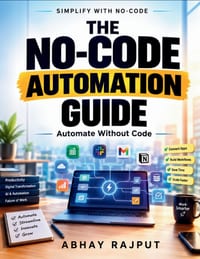 The No-Code Automation Guide: Automation Mindsets Repetitive Task Solutions Digital Transformation Skills Workflow Efficiency AI and No-Code Integrati cover